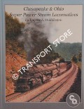 Chesapeake & Ohio Super Power Steam Locomotives by HUDDLESTON, Eugene L.